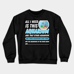 All I Need Is This Aquarium - Funny Aquarist Quote Crewneck Sweatshirt